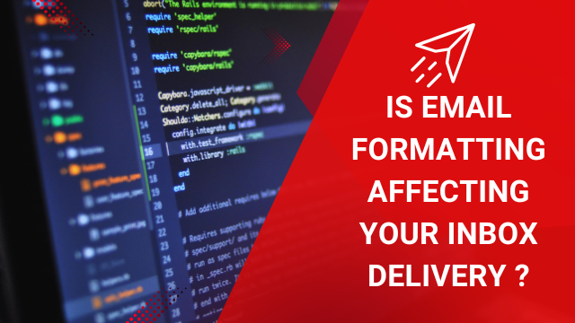 Is Email Formatting Affecting Your Inbox Delivery ?